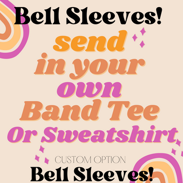 SEND IN YOUR OWN TEE or Sweatshirt - Custom Bell Sleeve Style One Of A Kind Upcycled Customization